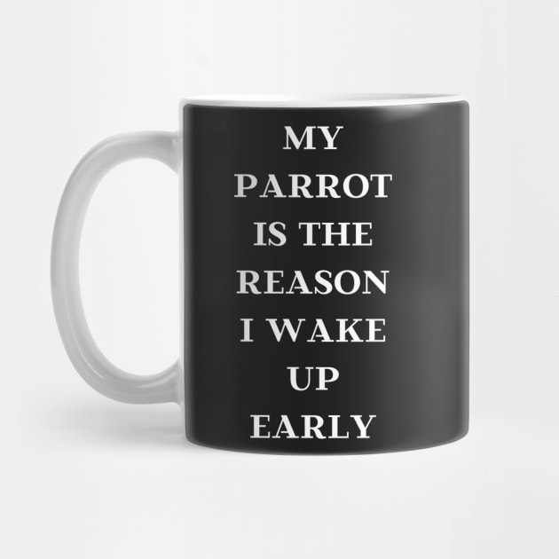 my parrot is the reason I wake up early quote white by Oranjade0122